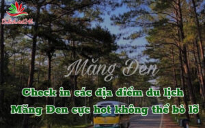 Check in 5 địa điểm du lịch Măng Đen