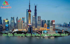Du lịch Thượng Hải tự túc giá bao nhiêu tiền?