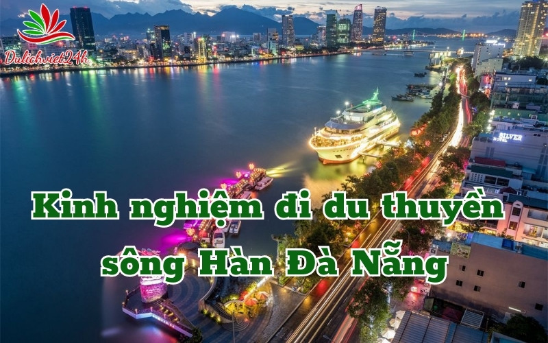 Kinh nghiệm đi du thuyền sông Hàn Đà Nẵng