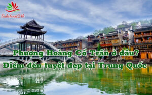 Phượng Hoàng Cổ Trấn ở đâu