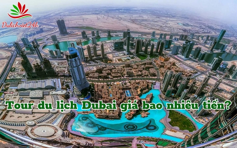 Tour du lịch Dubai giá bao nhiêu tiền