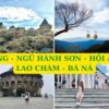 ĐÀ NẴNG - NGŨ HÀNH SƠN - HỘI AN - CÙ LAO CHÀM - BÀ NÀ