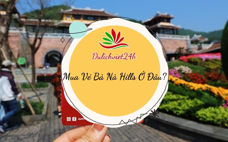 mua vé bà nà hills ở đâu