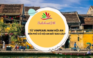 Vinpearl Nam Hội An đến Phố Cổ Hội An