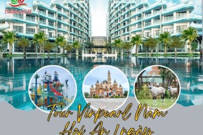 Tour Vinpearl Nam Hội An 1 ngày
