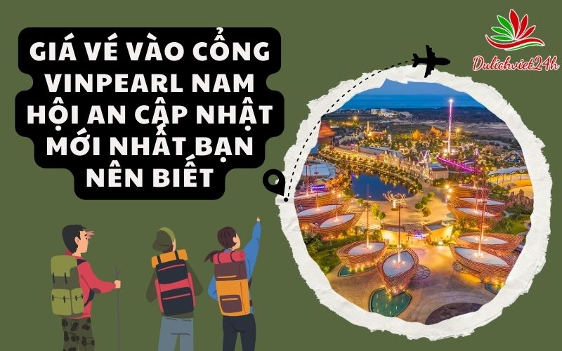 Giá vé vào cổng Vinpearl Nam Hội An