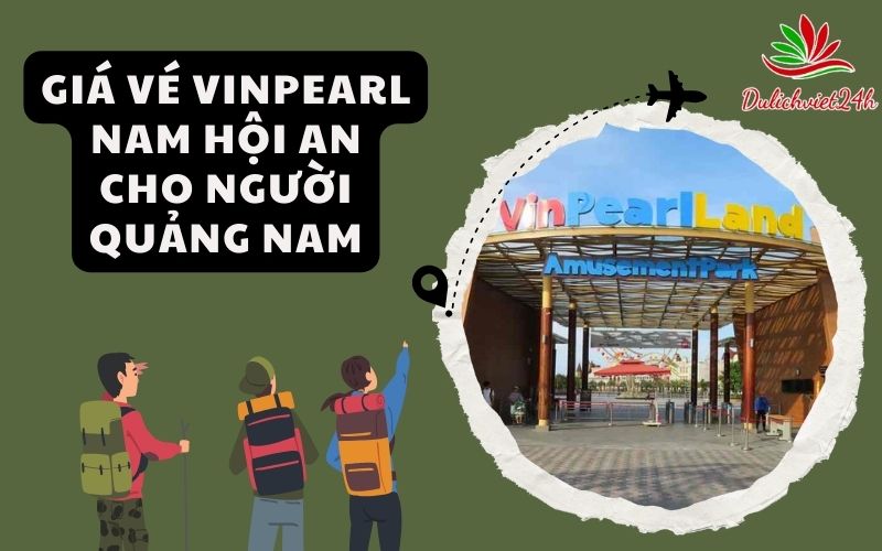 Giá Vé Vinpearl Nam Hội An cho người Quảng Nam