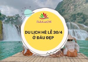 du lịch hè lễ 30/4 ở đâu đẹp