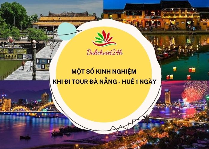 Kinh nghiệm khi đi tour Đà Nẵng - Huế 1 ngày