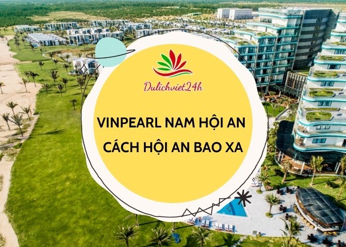 vinpearl nam hội an cách hội an bao xa