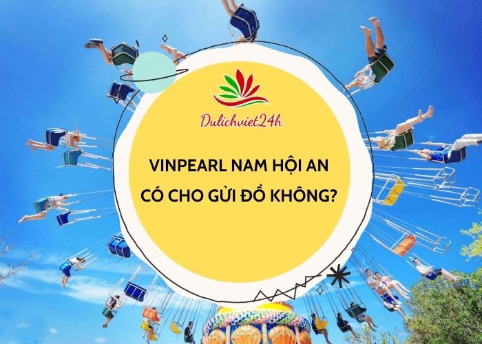 Vinpearl Nam Hội An có chỗ gửi đồ không