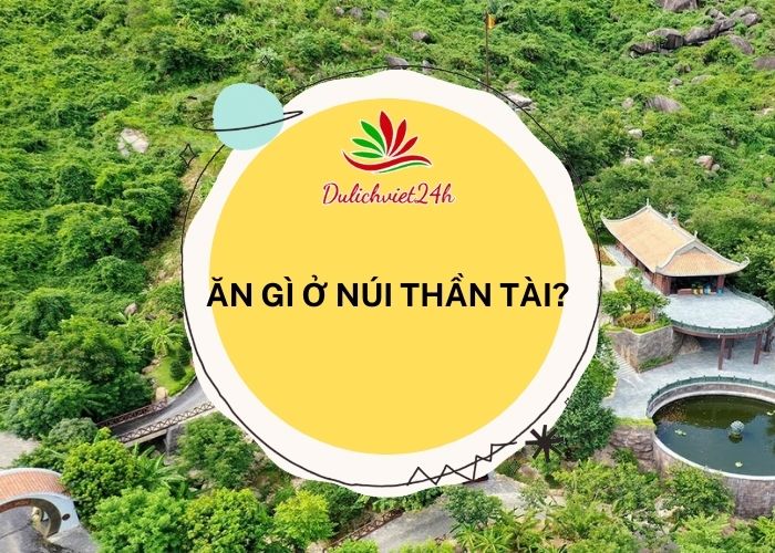 ăn gì ở núi thần tài