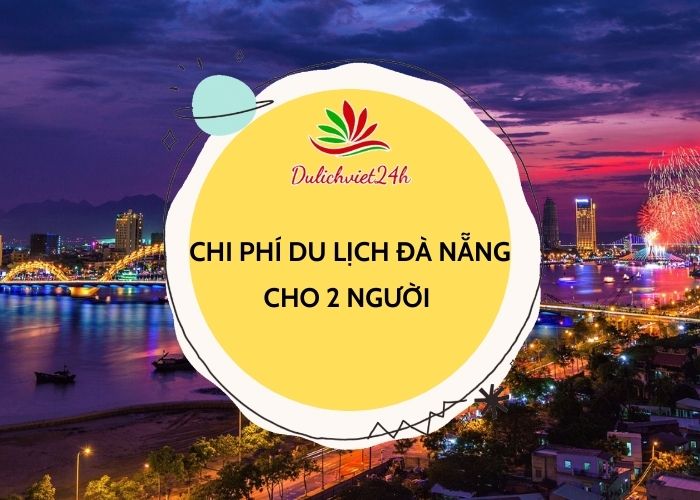 chi phí đi du lịch đà nẵng cho 2 người