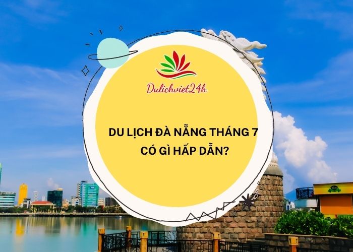 du lịch đà nẵng tháng 7