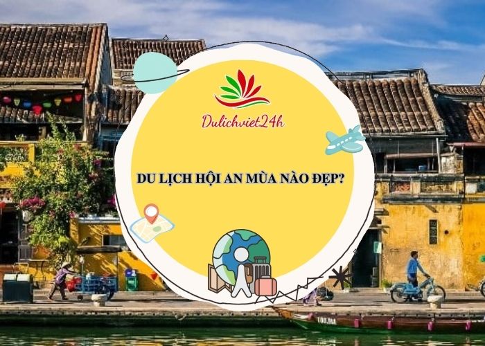 đi hội an mùa nào đẹp nhất
