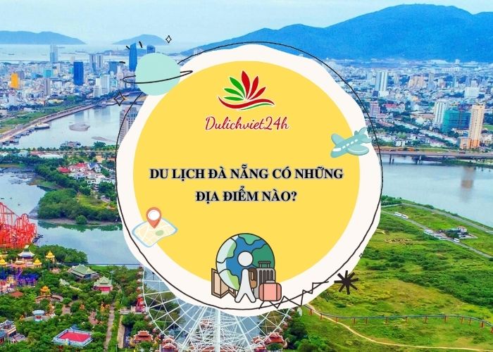 du lịch đà nẵng có những địa điểm nào