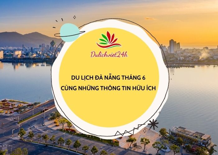 du lịch đà nẵng tháng 6