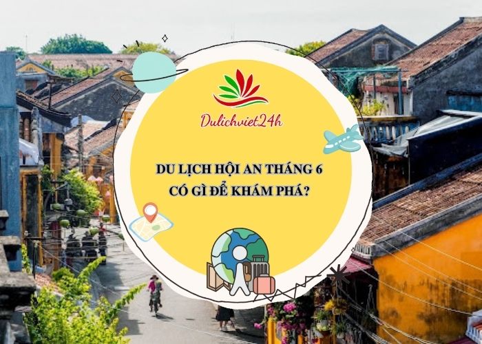 du lịch hội an tháng 6