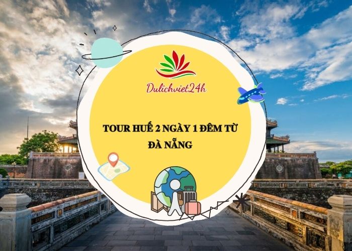 tour huế 2 ngày 1 đêm từ đà nẵng