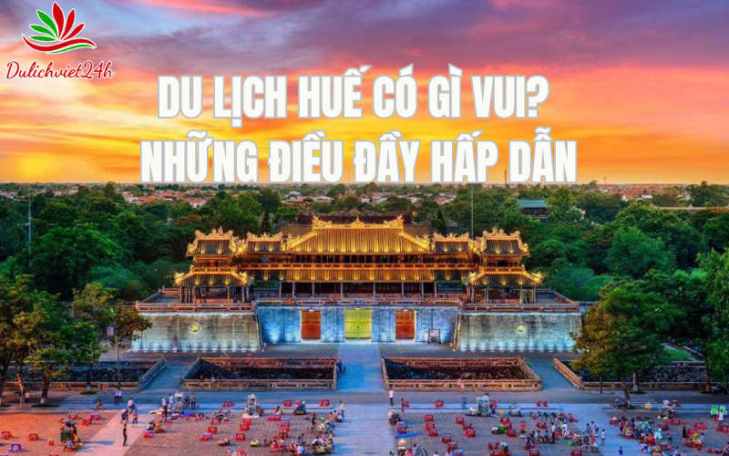 Du lịch Huế có gì vui